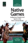 Native Games : Indigenous Peoples and Sports in the Post-Colonial World - eBook