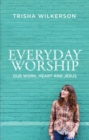 Everyday Worship : Our Work, Heart and Jesus - Book