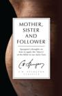 Mother, Sister and Follower : Mary the Mother of Jesus, Mary of Bethany, Mary Magdalene - Book