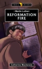 Martin Luther : Reformation Fire - Book