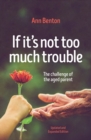 If It's Not Too Much Trouble - 2nd Ed. : The Challenge of the Aged Parent - Book