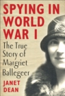 Spying in World War I : The true story of Margriet Ballegeer - eBook