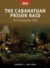 The Cabanatuan Prison Raid : The Philippines 1945 - eBook