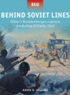 Behind Soviet Lines : Hitler’s Brandenburgers capture the Maikop Oilfields 1942 - Book