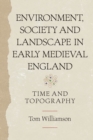 Environment, Society and Landscape in Early Medieval England : Time and Topography - eBook