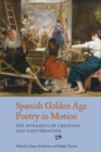 Spanish Golden Age Poetry in Motion : The Dynamics of Creation and Conversation - eBook