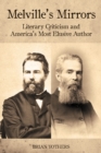 Melville's Mirrors : Literary Criticism and America's Most Elusive Author - eBook