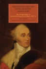 Defending British India against Napoleon : The Foreign Policy of Governor-General Lord Minto, 1807-13 - eBook