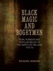 Black Magic and Bogeymen : Fear, Rumour and Popular Belief in the North of Ireland 1972-74 - Book