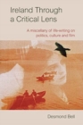 Ireland Through a Critical Lense : A Miscellany of Life-Writing on Politics, Culture and Film - Book