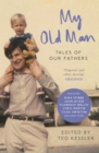 My Old Man : Tales of Our Fathers - Book