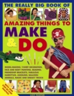 Really Big Book of Amazing Things to Make & Do - Book