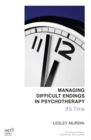 Managing Difficult Endings in Psychotherapy : It's Time - Book