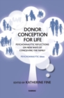 Donor Conception for Life : Psychoanalytic Reflections on New Ways of Conceiving the Family - Book
