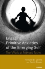 Engaging Primitive Anxieties of the Emerging Self : The Legacy of Frances Tustin - Book