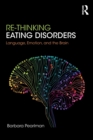 Re-Thinking Eating Disorders : Language, Emotion, and the Brain - A new Treatment - Book
