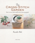 The Cross-Stitch Garden : Over 70 Cross-Stitch Motifs with 20 Stunning Projects - Book