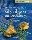 The Textile Artist: The Art of Felting & Silk Ribbon Embroidery - Book