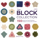 The Block Collection : 150 Inspiring Stash-Busting Shapes to Knit and Crochet - Book