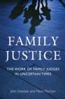 Family Justice : The Work of Family Judges in Uncertain Times - eBook