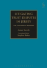 Litigating Trust Disputes in Jersey : Law, Procedure & Remedies - eBook