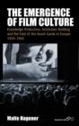 The Emergence of Film Culture : Knowledge Production, Institution Building, and the Fate of the Avant-Garde in Europe, 1919–1945 - Book