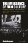 The Emergence of Film Culture : Knowledge Production, Institution Building, and the Fate of the Avant-garde in Europe, 1919-1945 - eBook