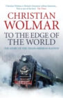 To the Edge of the World : The Story of the Trans-Siberian Railway - eBook