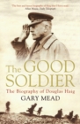 The Good Soldier : The Biography of Douglas Haig - Book