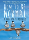 How to Be Normal : A Guide for the Perplexed - Book