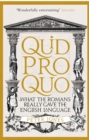 Quid Pro Quo : What the Romans Really Gave the English Language - Book