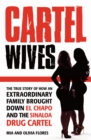Cartel Wives : How an Extraordinary Family Brought Down El Chapo and the Sinaloa Drug Cartel - Book
