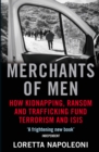 Merchants of Men : How Kidnapping, Ransom and Trafficking Fund Terrorism and ISIS - Book