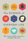 The Science of Everyday Life : Why Teapots Dribble, Toast Burns and Light Bulbs Shine - Book