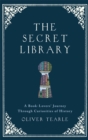 The Secret Library : A Book Lover's Journey Through Curiosities of Literature - Book