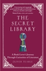 The Secret Library : A Book Lover's Journey Through Curiosities of Literature - eBook