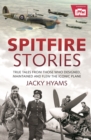 Spitfire Stories : True Tales from Those Who Designed, Maintained and Flew the Iconic Plane - eBook