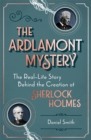 The Ardlamont Mystery : The Real-Life Story Behind the Creation of Sherlock Holmes - Book