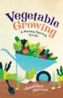 Vegetable Growing : A Money-saving Guide - eBook