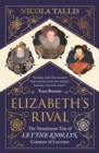 Elizabeth's Rival : The Tumultuous Tale of Lettice Knollys, Countess of Leicester - Book
