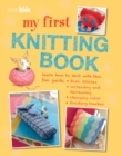 My First Knitting Book : 35 Easy and Fun Knitting Projects for Children Aged 7 Years+ - Book