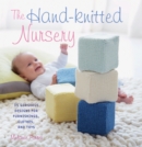 The Hand-Knitted Nursery : 35 Gorgeous Designs for Furnishings, Clothes and Toys - Book