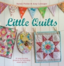 Little Quilts : 15 Step-by-Step Projects for Adorably Small Quilts - Book