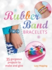 Rubber Band Bracelets : 35 Gorgeous Projects to Make and Give - Book