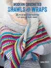 Modern Crocheted Shawls and Wraps : 35 Stylish Ways to Keep Warm from Lacy Shawls to Chunky Throws - Book