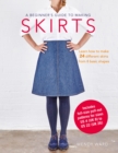 A Beginner's Guide to Making Skirts : Learn How to Make 24 Different Skirts from 8 Basic Shapes - Book
