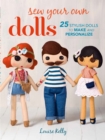 Sew Your Own Dolls : 25 Stylish Dolls to Make and Personalize - Book