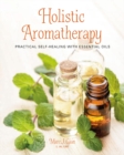 Holistic Aromatherapy : Practical Self-Healing with Essential Oils - Book