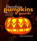 Decorating Pumpkins & Gourds : 20 Fun & Stylish Projects for Decorating Pumpkins, Gourds, and Squashes - Book