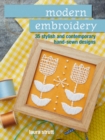 Modern Embroidery : 35 Stylish and Contemporary Hand-Sewn Designs - Book